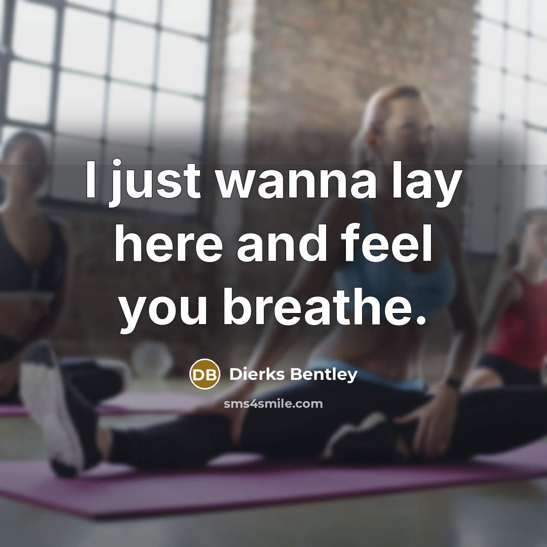 “I just wanna lay here and feel you breathe.…” quote by Dierks Bentley