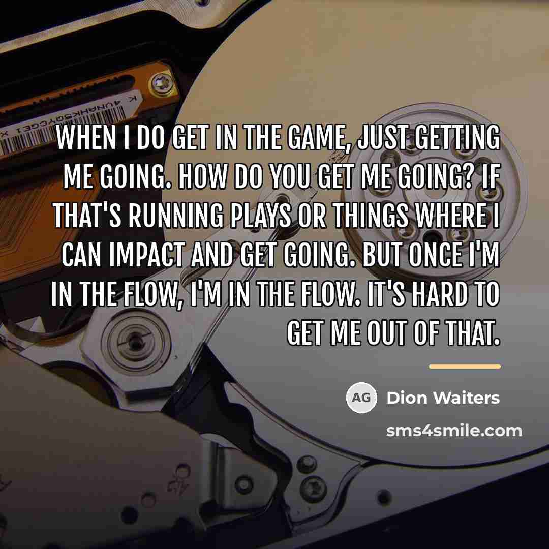 “When I do get in the game, just getting me…” quote by Dion Waiters