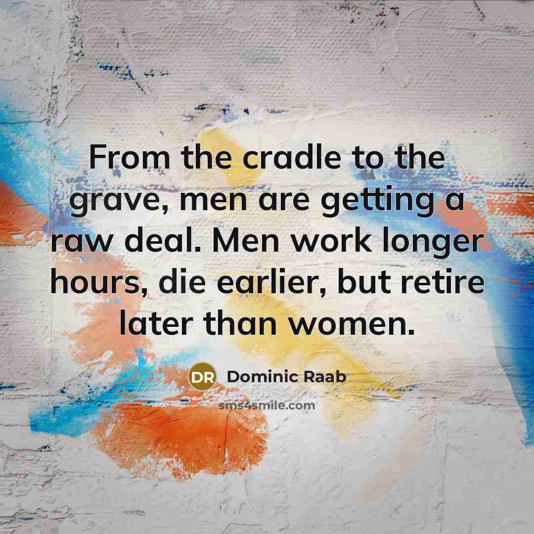 “From the cradle to the grave, men are getting a…” quote by Dominic Raab