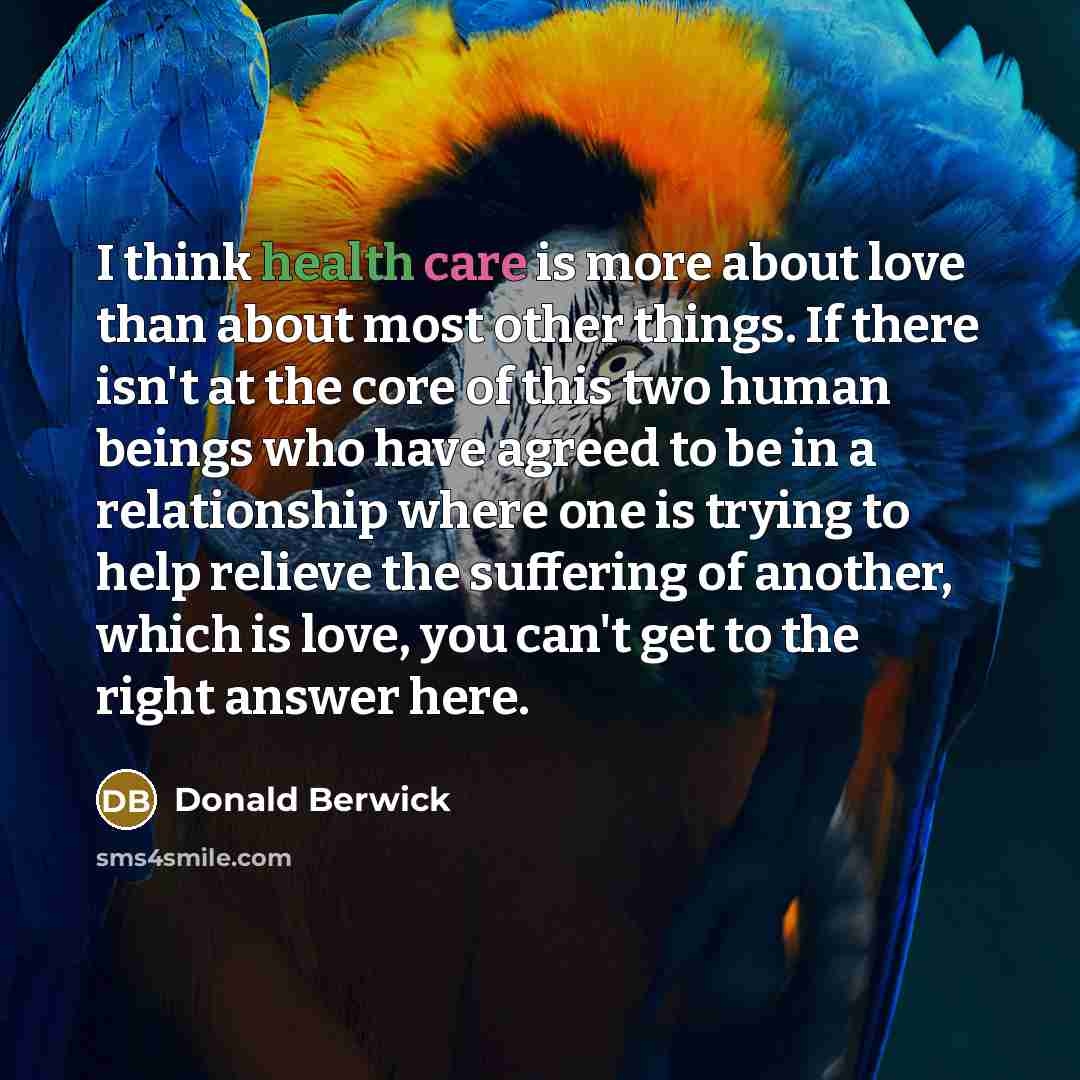 “I think health care is more about love than about…” quote by Donald Berwick