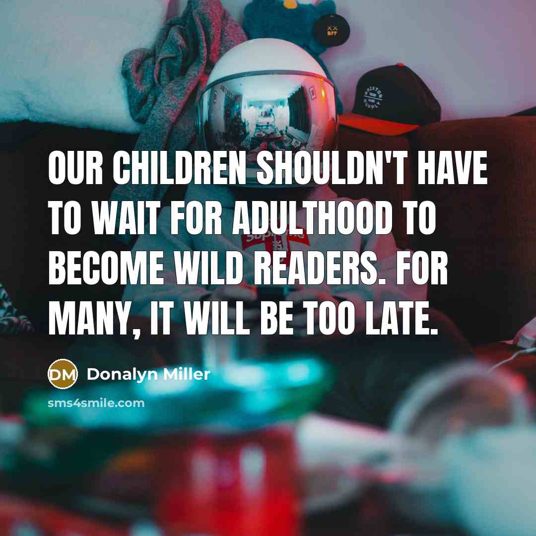 “Our children shouldn't have to wait for adulthood to become…” quote by Donalyn Miller
