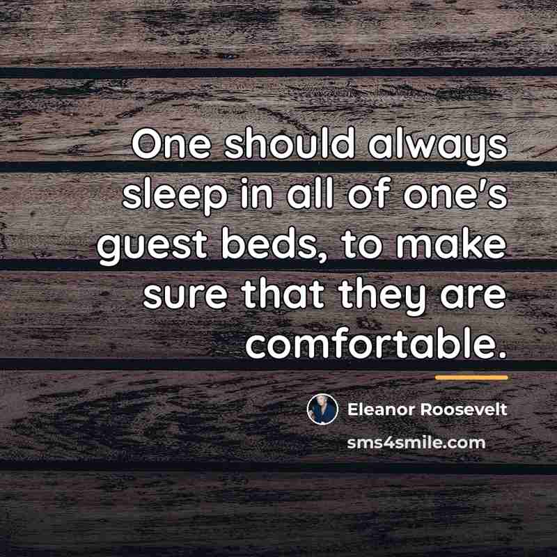 “One should always sleep in all of one's guest beds,…” quote by Eleanor Roosevelt