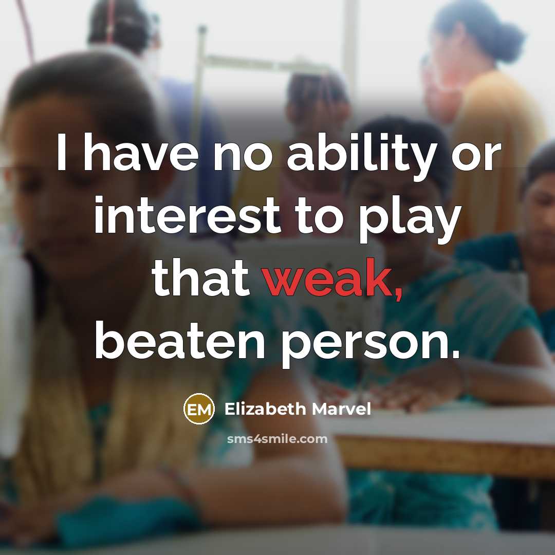 “I have no ability or interest to play that weak,…” quote by Elizabeth Marvel