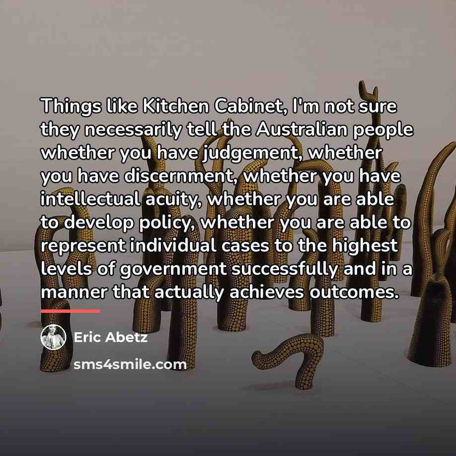 “Things like Kitchen Cabinet, I'm not sure they necessarily tell…” quote by Eric Abetz