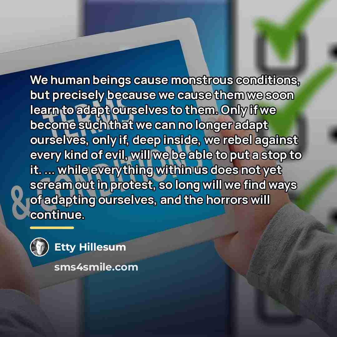 “We human beings cause monstrous conditions, but precisely because we…” quote by Etty Hillesum