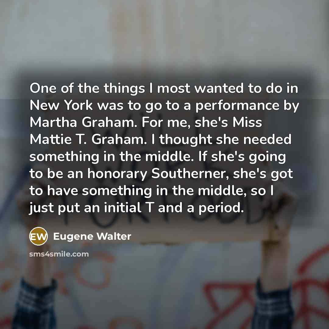 “One of the things I most wanted to do in…” quote by Eugene Walter