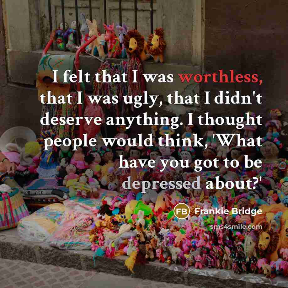 “I felt that I was worthless, that I was ugly,…” quote by Frankie Bridge