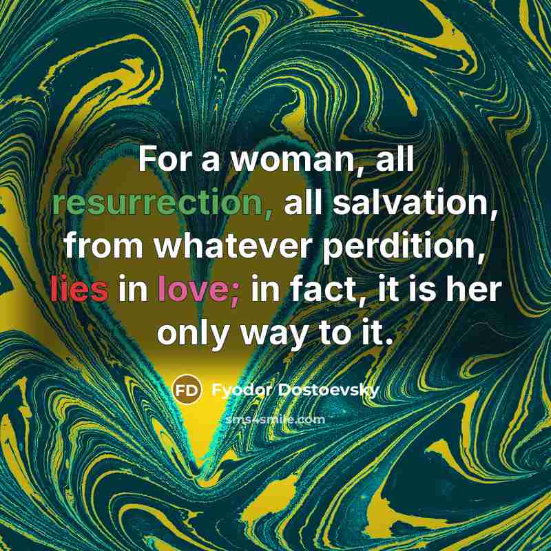 “For a woman, all resurrection, all salvation, from whatever perdition,…” quote by Fyodor Dostoevsky