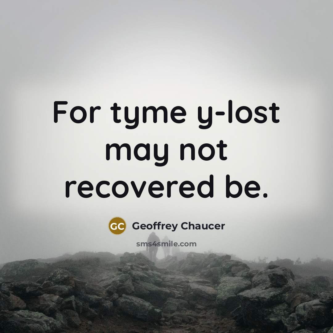 “For tyme y-lost may not recovered be.…” quote by Geoffrey Chaucer