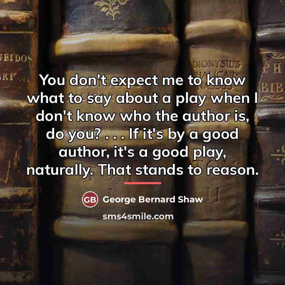 “You don't expect me to know what to say about…” quote by George Bernard Shaw