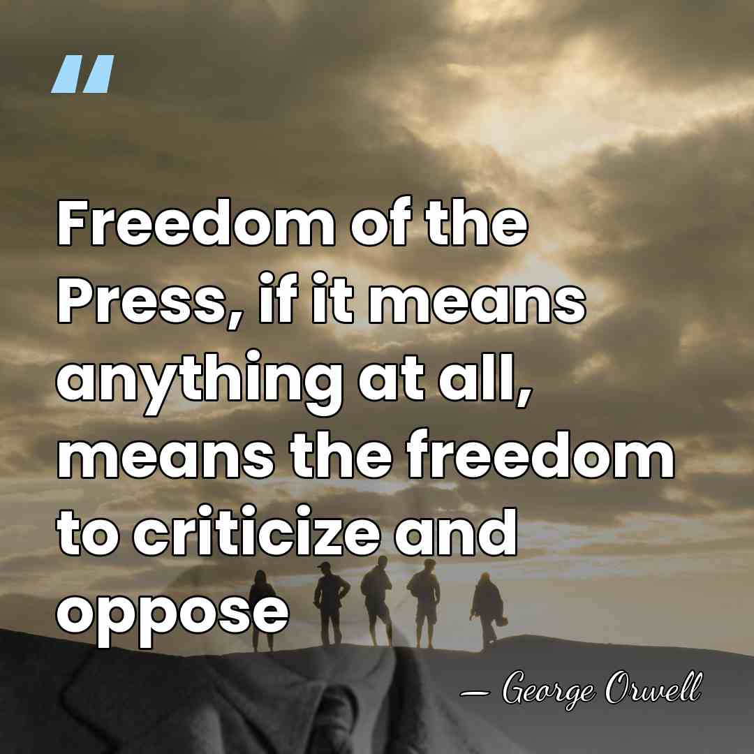 Freedom of the Press, if it means anything at all, means the&hellip; - George Orwell