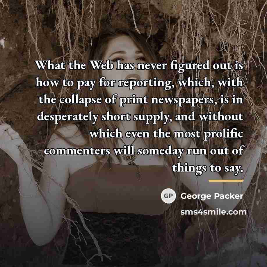 “What the Web has never figured out is how to…” quote by George Packer