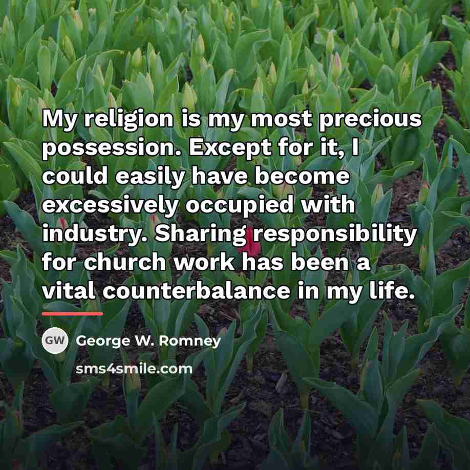 “My religion is my most precious possession. Except for it,…” quote by George W. Romney