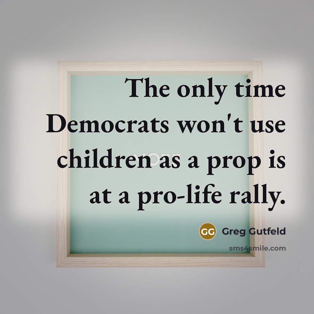 “The only time Democrats won't use children as a prop…” quote by Greg Gutfeld