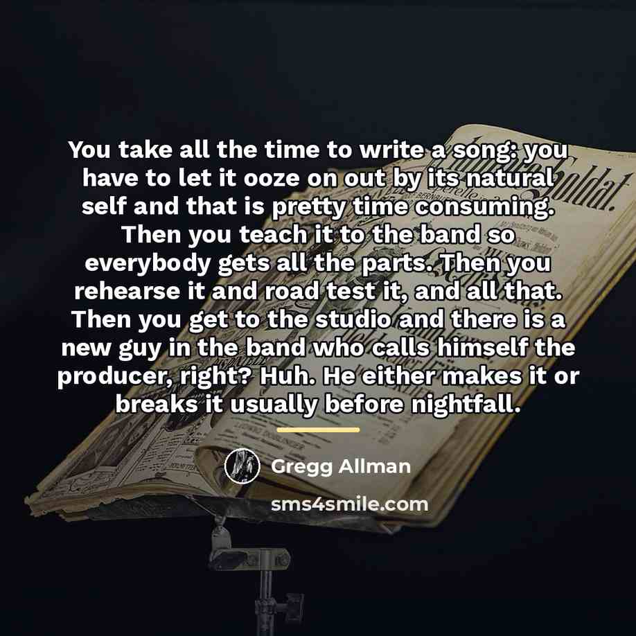 “You take all the time to write a song: you…” quote by Gregg Allman