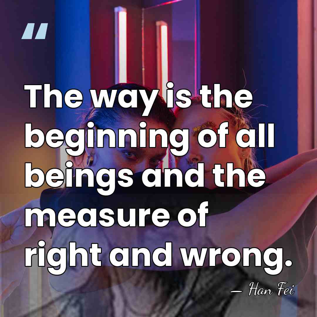 The way is the beginning of all beings and the measure of&hellip; - Han Fei