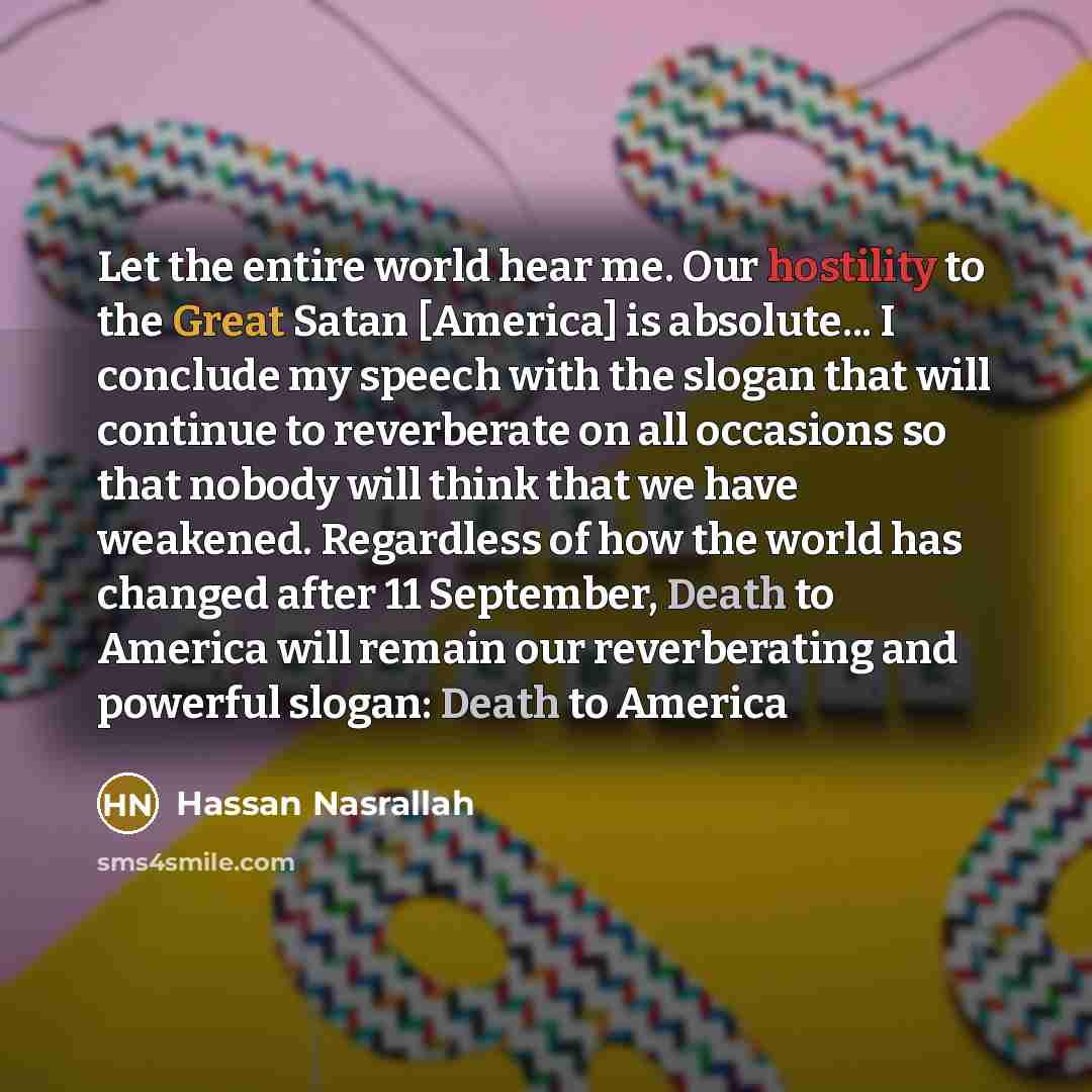 “Let the entire world hear me. Our hostility to the…” quote by Hassan Nasrallah