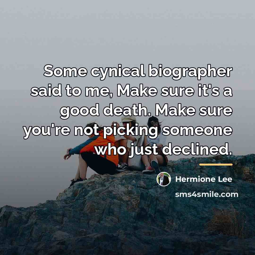“Some cynical biographer said to me, Make sure it's a…” quote by Hermione Lee