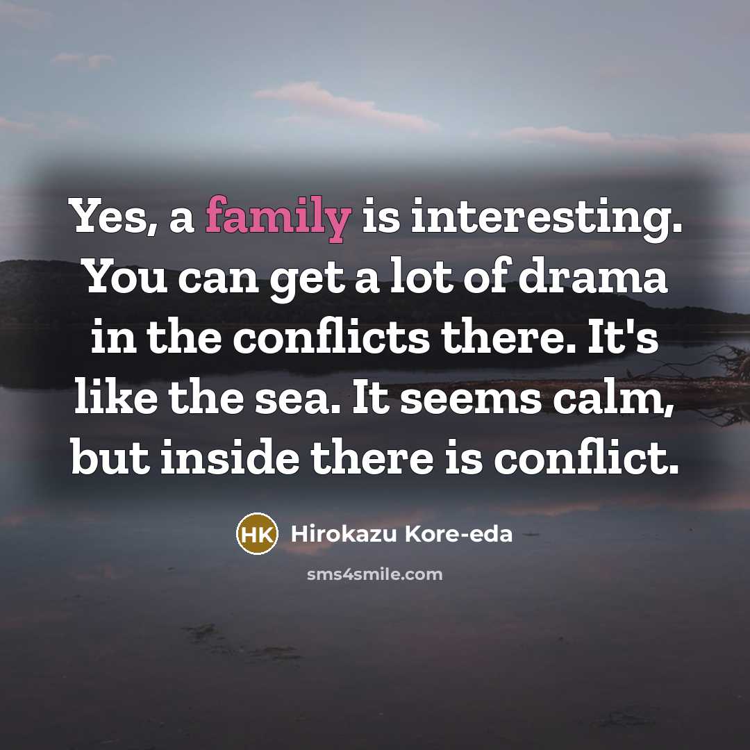 “Yes, a family is interesting. You can get a lot…” quote by Hirokazu Kore-eda
