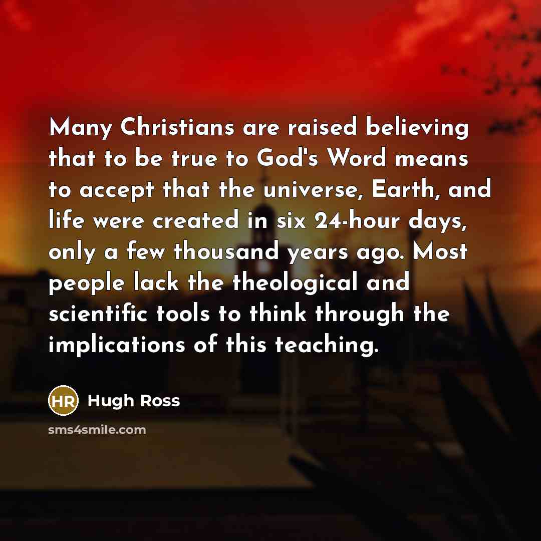 “Many Christians are raised believing that to be true to…” quote by Hugh Ross