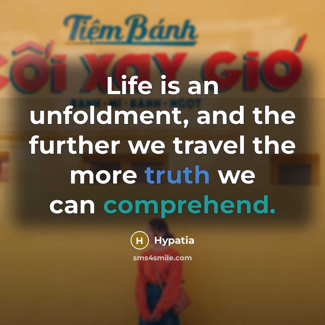 “Life is an unfoldment, and the further we travel the…” quote by Hypatia