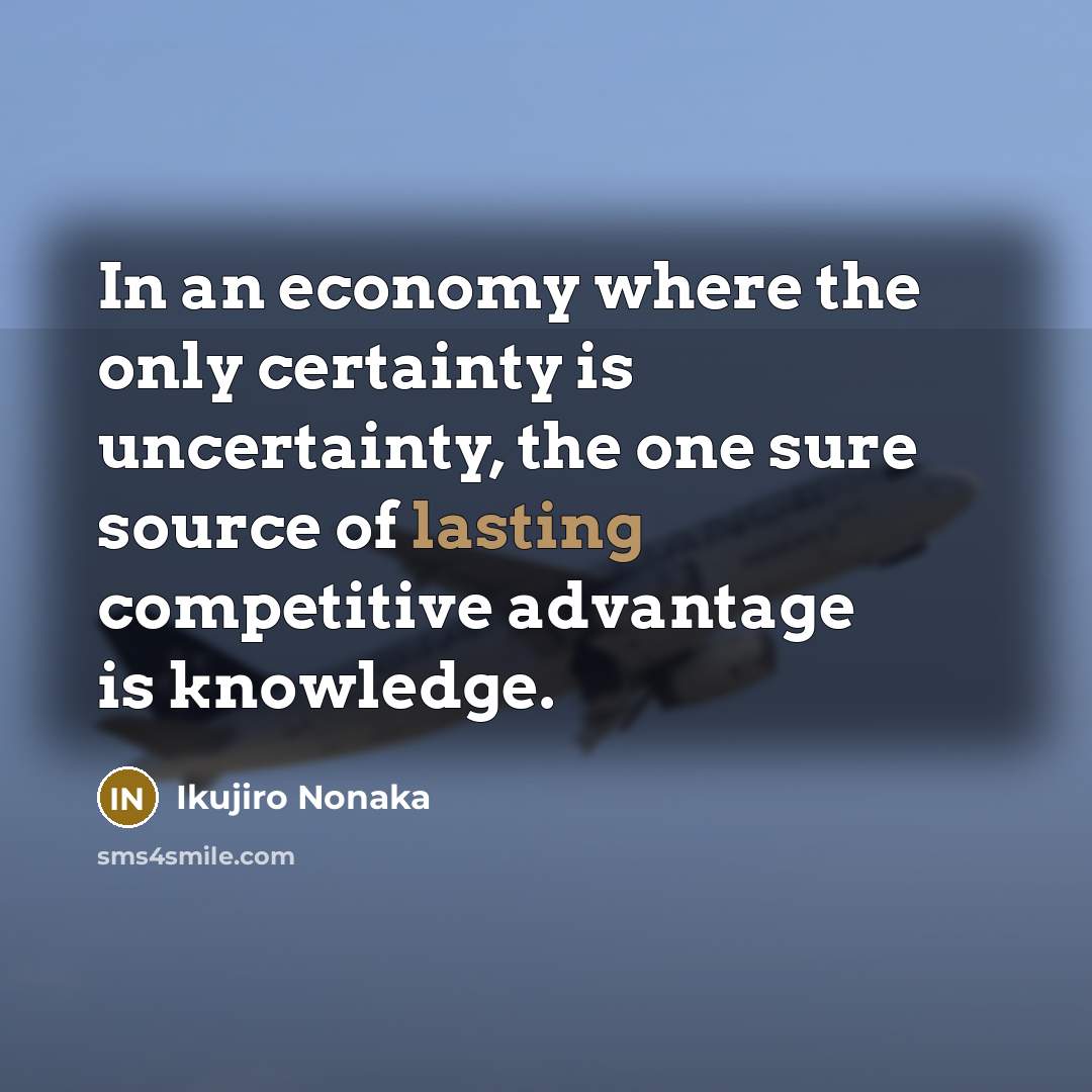 “In an economy where the only certainty is uncertainty, the…” quote by Ikujiro Nonaka
