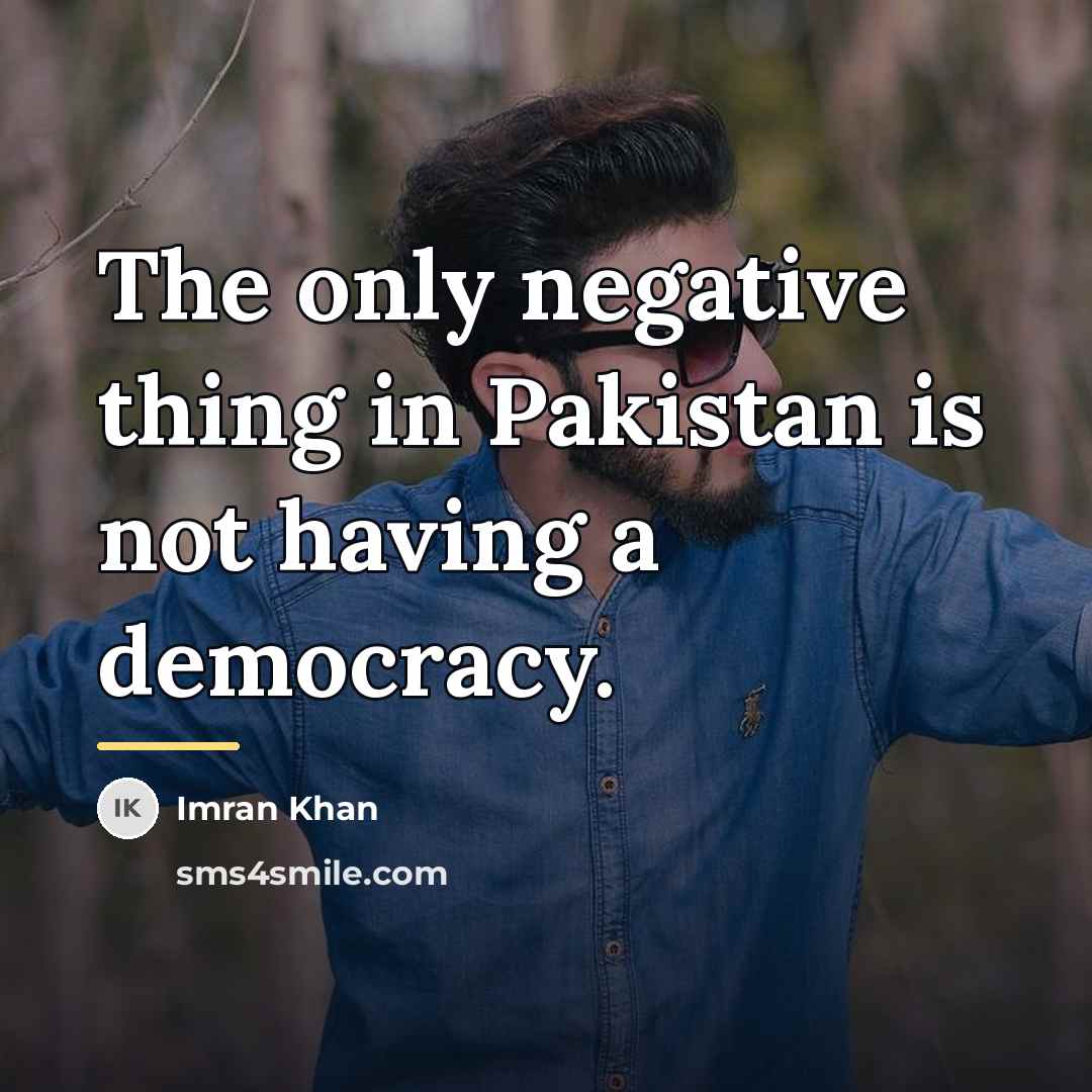 “The only negative thing in Pakistan is not having a…” quote by Imran Khan