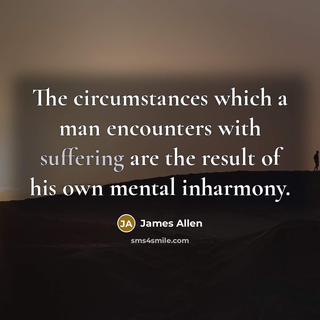 “The circumstances which a man encounters with suffering are the…” quote by James Allen