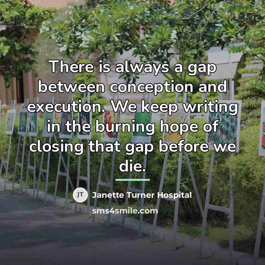“There is always a gap between conception and execution. We…” quote by Janette Turner Hospital