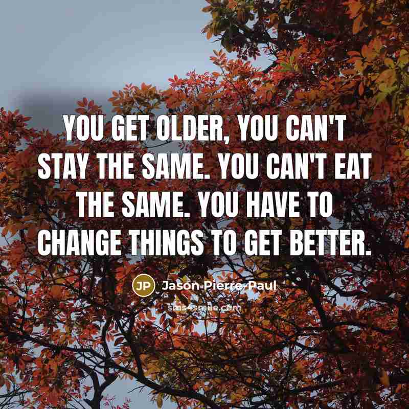 “You get older, you can't stay the same. You can't…” quote by Jason Pierre-Paul