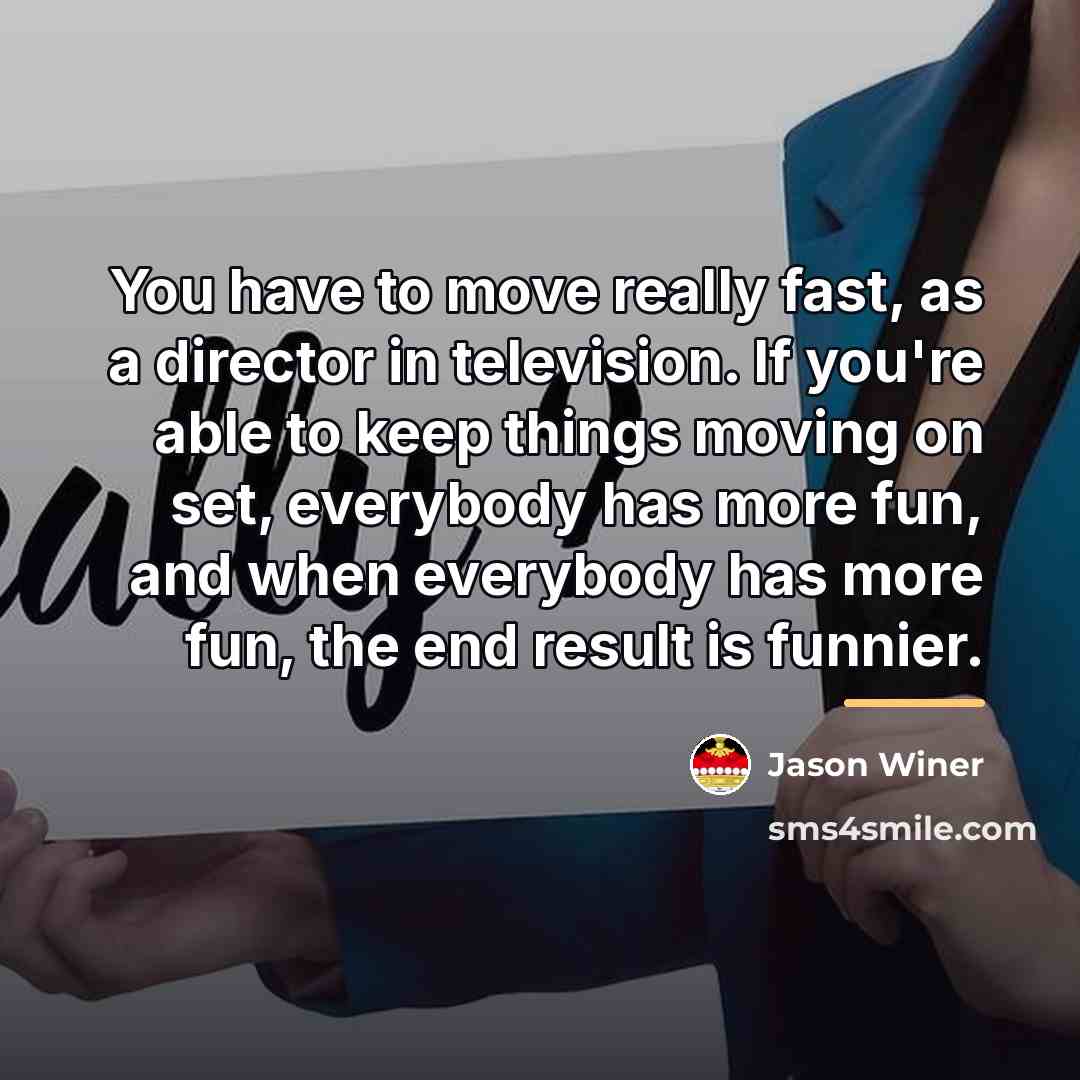 “You have to move really fast, as a director in…” quote by Jason Winer