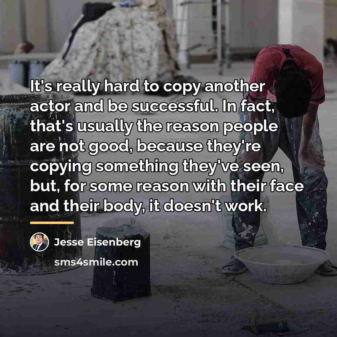“It's really hard to copy another actor and be successful.…” quote by Jesse Eisenberg