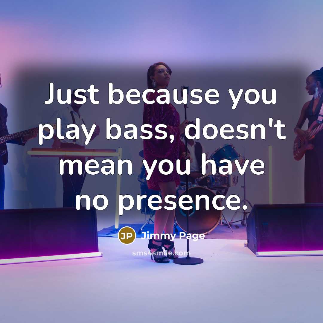 “Just because you play bass, doesn't mean you have no…” quote by Jimmy Page