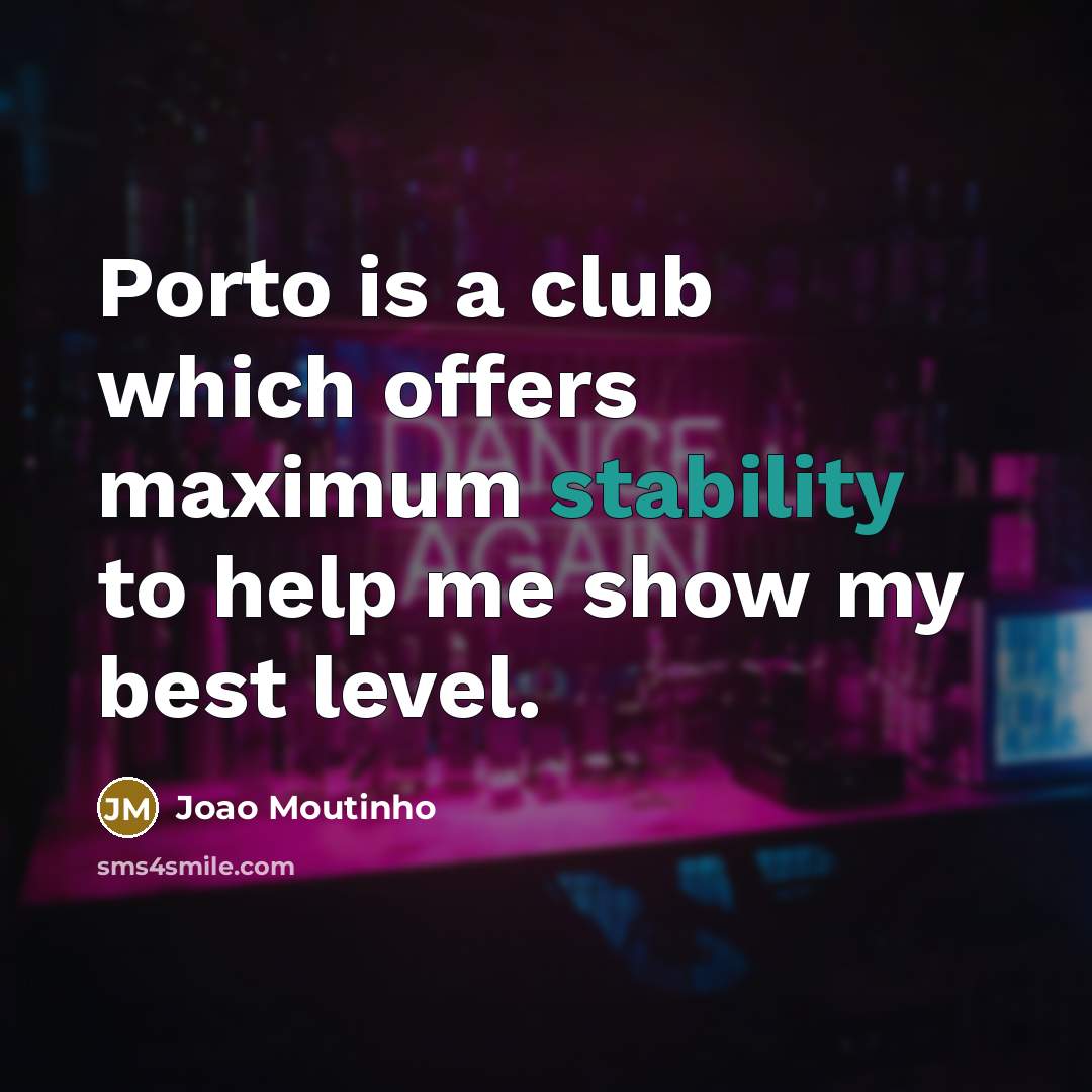 “Porto is a club which offers maximum stability to help…” quote by Joao Moutinho