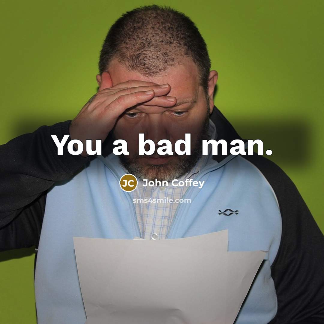 “You a bad man.…” quote by John Coffey