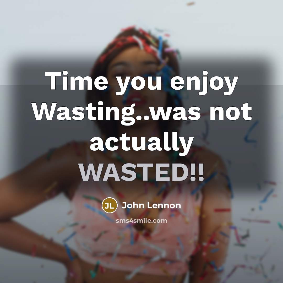 “Time you enjoy Wasting..was not actually WASTED!!” quote by John Lennon