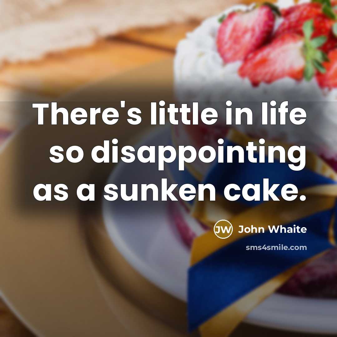 “There's little in life so disappointing as a sunken cake.…” quote by John Whaite