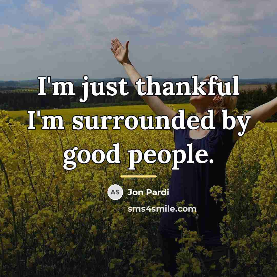 “I'm just thankful I'm surrounded by good people.…” quote by Jon Pardi