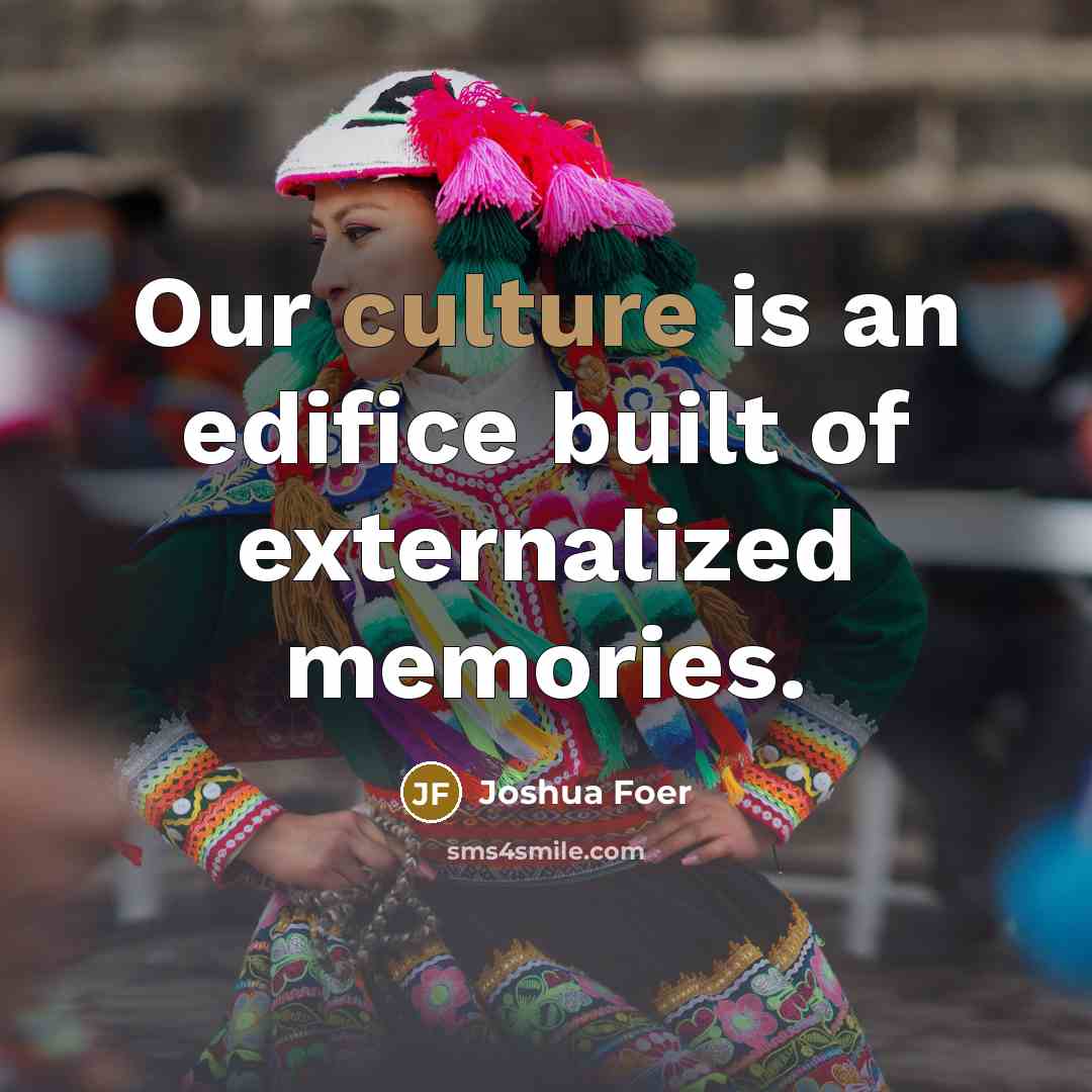 “Our culture is an edifice built of externalized memories.…” quote by Joshua Foer