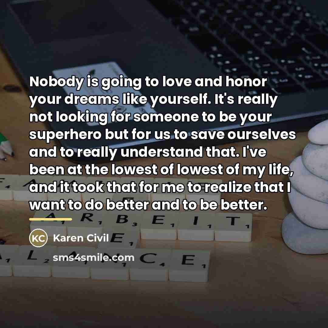 “Nobody is going to love and honor your dreams like…” quote by Karen Civil
