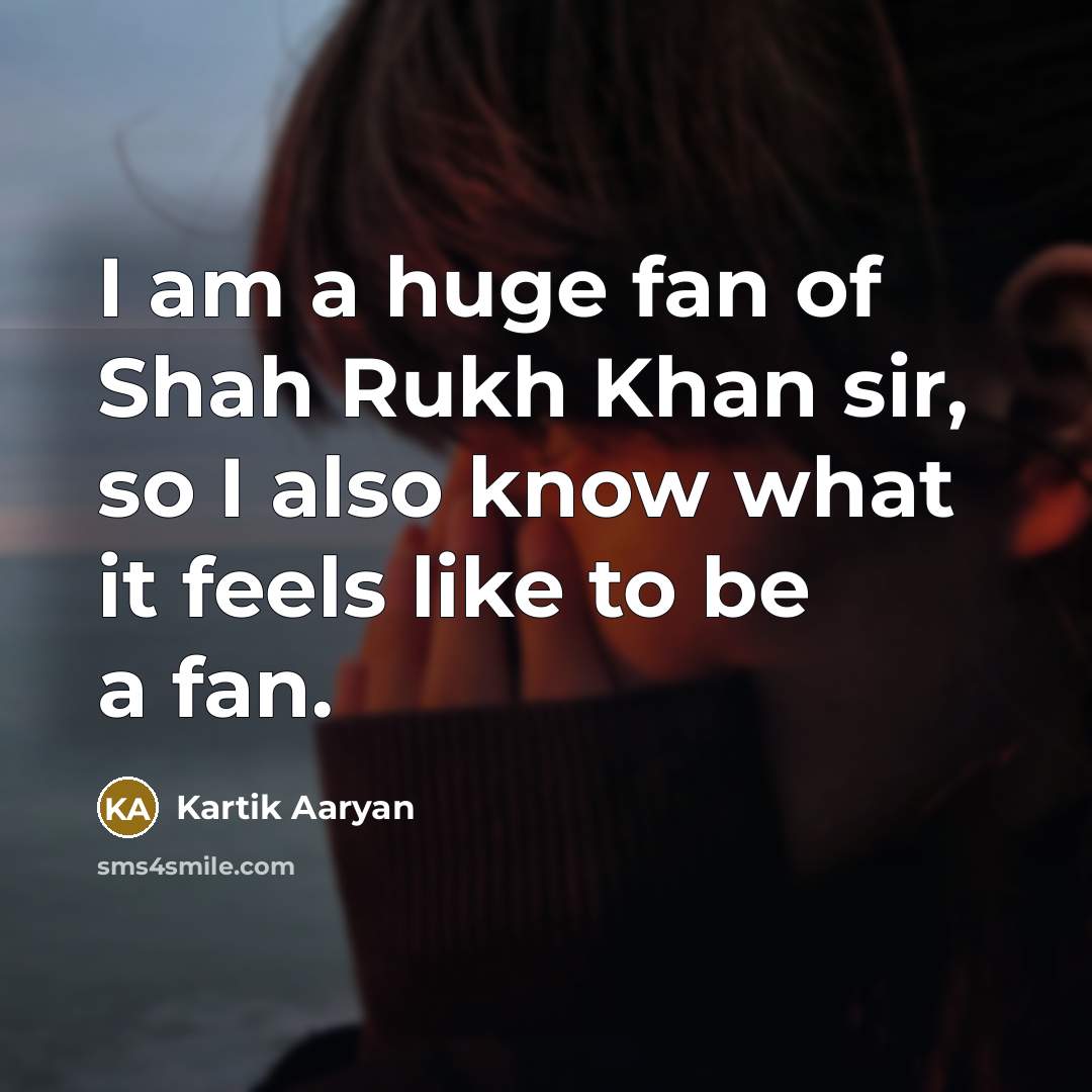 “I am a huge fan of Shah Rukh Khan sir,…” quote by Kartik Aaryan