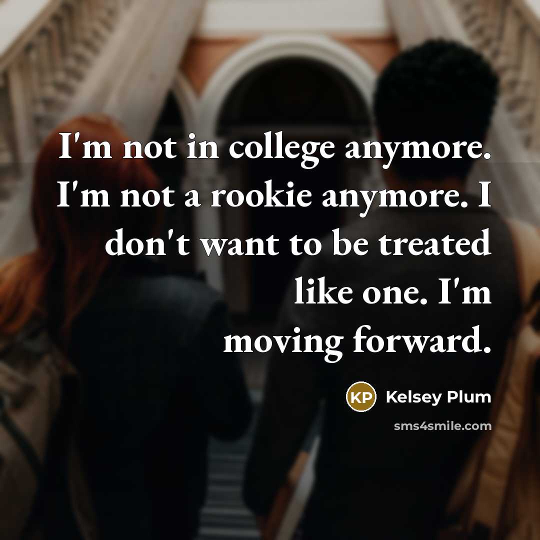 “I'm not in college anymore. I'm not a rookie anymore.…” quote by Kelsey Plum