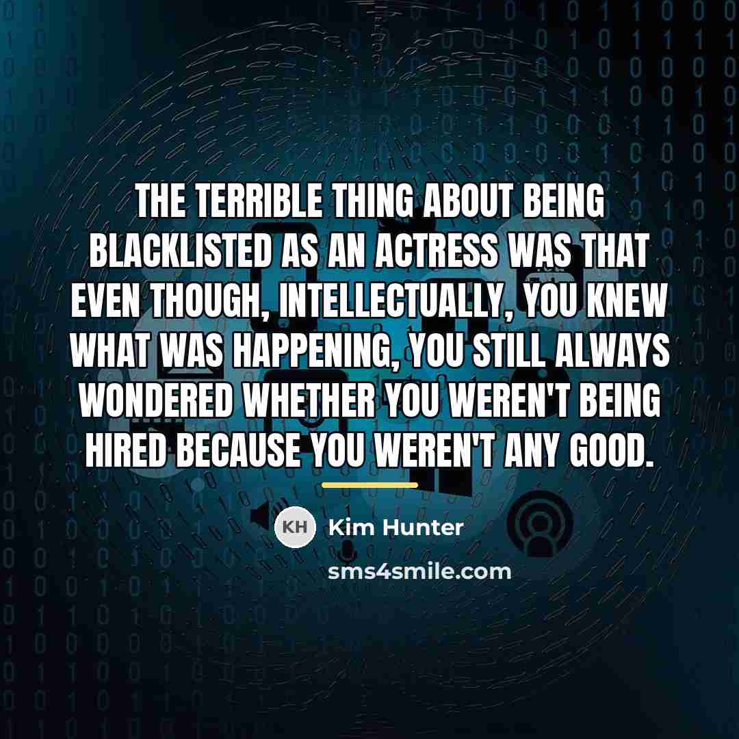 “The terrible thing about being blacklisted as an actress was…” quote by Kim Hunter