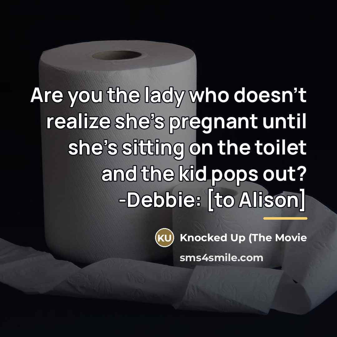 “Are you the lady who doesn't realize she's pregnant until…” quote by Knocked Up (The Movie
