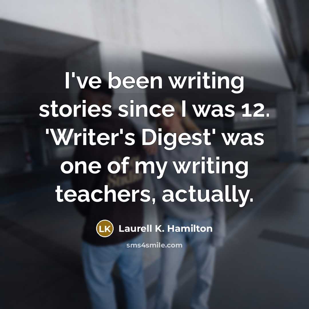 “I've been writing stories since I was 12. 'Writer's Digest'…” quote by Laurell K. Hamilton