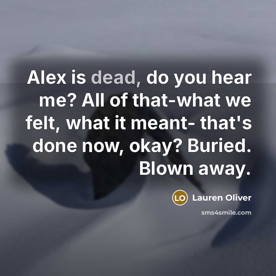 “Alex is dead, do you hear me? All of that-what…” quote by Lauren Oliver