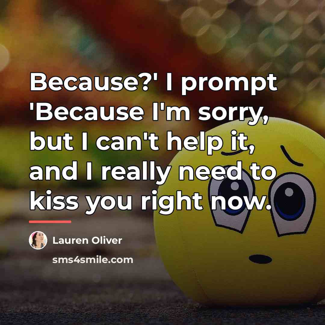“Because?' I prompt 'Because I'm sorry, but I can't help…” quote by Lauren Oliver