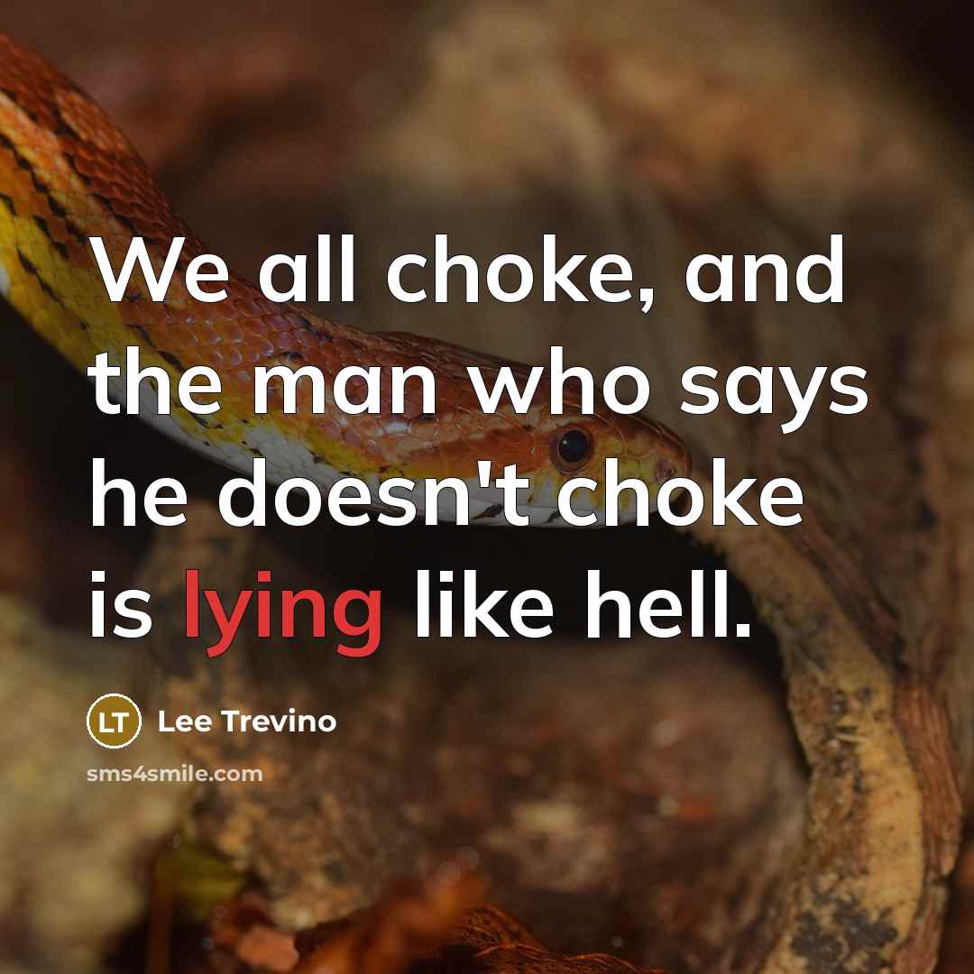 “We all choke, and the man who says he doesn't…” quote by Lee Trevino