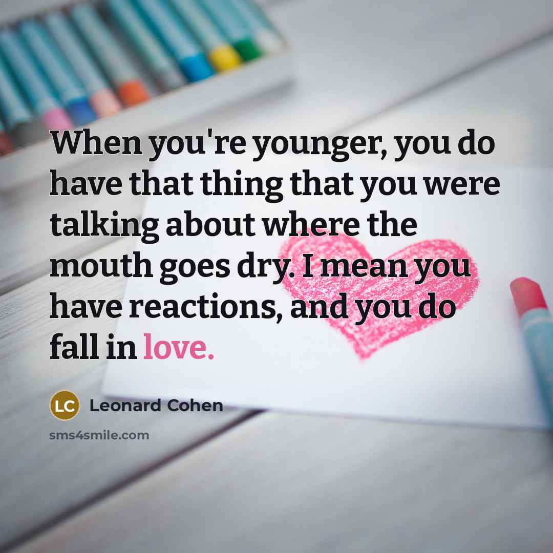 “When you're younger, you do have that thing that you…” quote by Leonard Cohen