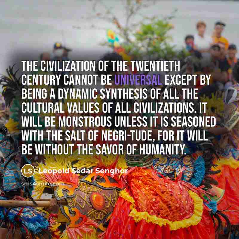 “The civilization of the twentieth century cannot be universal except…” quote by Leopold Sedar Senghor